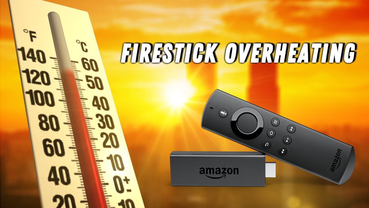Firestick Overheating | 9 Easy Ways to Fix