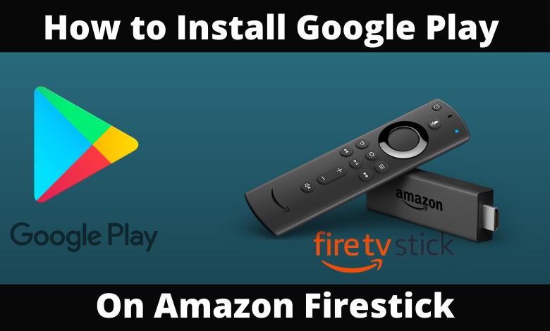 How to Install Google Play on Firestick/Fire TV [2 Ways]