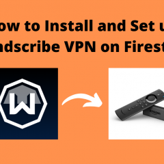 Windscribe VPN for Firestick: How to Install and Use