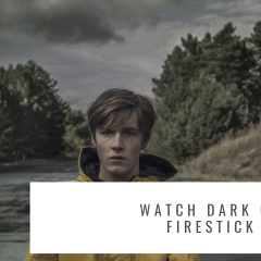 How to Watch Dark TV Series on Firestick Via Netflix