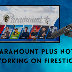 Paramount Plus Not Working on Firestick: Best Fixes!