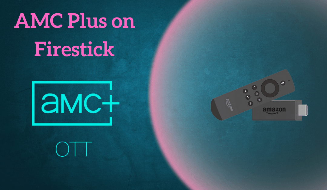 how-to-get-amc-plus-on-firestick-fire-tv-firestick-tv-tips