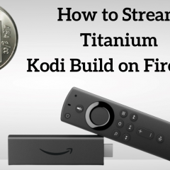 How to Stream Titanium Kodi Build on Firestick